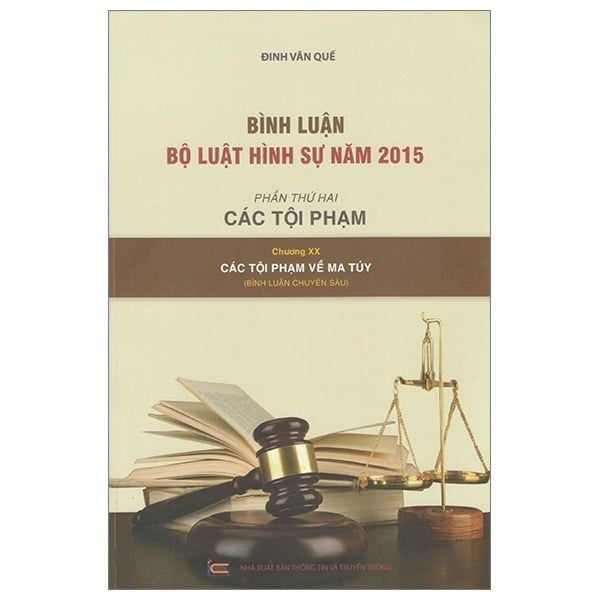Bình Luận Bộ Luật Hình Sự 2015 - Phần 2 Các Tội Phạm - Chương Xx - Các Tội Phạm Về Ma Túy - Đinh Văn Quế