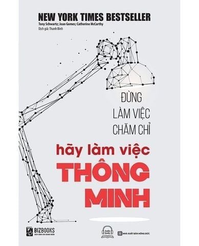 { Trưng Bày } Đừng Làm Việc Chăm Chỉ - Hãy Làm Việc Thông Minh - Tony Schwartz, Jean Gomes, Catherine McCarthy