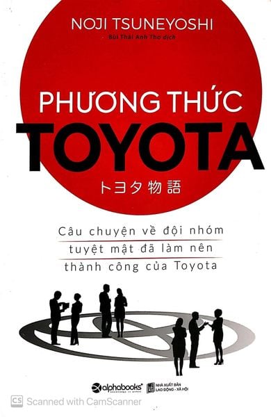 { Trưng Bày } Phương Thức Toyota - Câu Chuyện Về Đội Nhóm Tuyệt Mật Đã Làm Nên Thành Công Của Toyota - Noji Tsuneyoshi