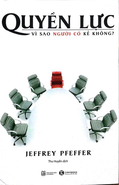 { Trưng Bày } Quyền Lực - Vì Sao Người Có Kẻ Không? - Jeffrey Pfeffer
