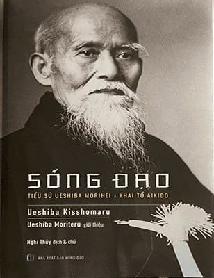 Sống Đạo - Tiểu Sử Ueshiba Morihei - Khai Tổ Aikido - Ueshiba Kisshomaru - Ueshiba Moriteru