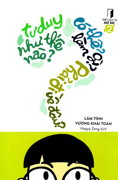 { Trưng Bày } Triết Học Ơi, Mở Ra! (Tập 2) - Tôi Tư Duy Như Thế Nào? Tôi Có Thể Làm Gì? Tôi Phải Đi Về Đâu? - Lâm Tĩnh, Vương Khải Toàn