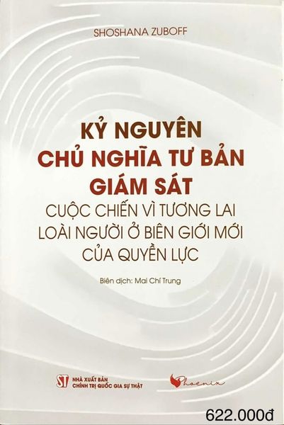 Kỷ Nguyên Chủ Nghĩa Tư Bản Giám Sát - Cuộc Chiến Vì Tương Lai Loài Người Ở Biên Giới Mới Của Quyền Lực
- Nhà Xuất Bản Chính Trị Quốc Gia Sự Thật