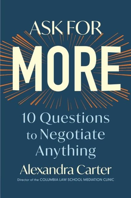 Ask for More : 10 Questions to Negotiate Anything