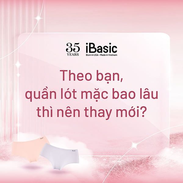 Theo bạn quần lót mặc bao lâu thì nên thay mới