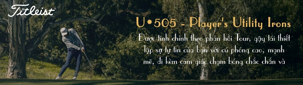 Review Gậy Sắt Utility Titleist U•505 FORGED III 2023: Gọn Chuẩn Tour, Launch Cao, Feel Chắc, Xuyên Cỏ Vokey