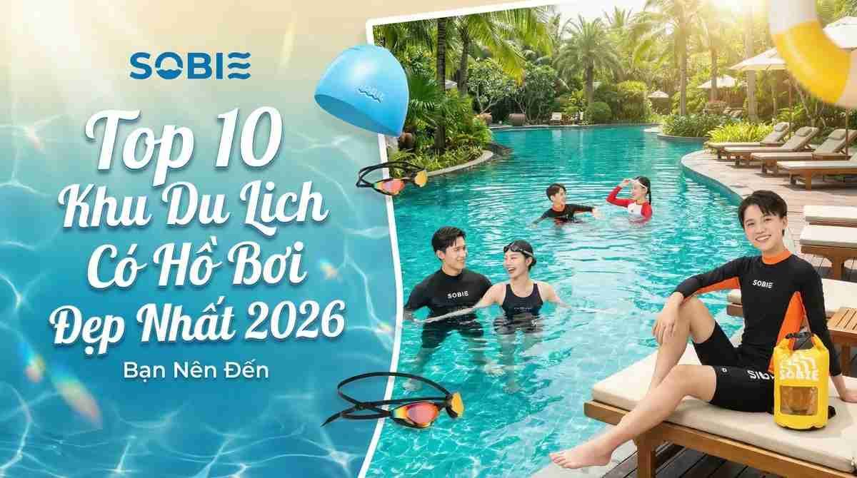 Top 10 Khu Du Lịch Có Hồ Bơi Đẹp Nhất 2026 Bạn Nên Đến