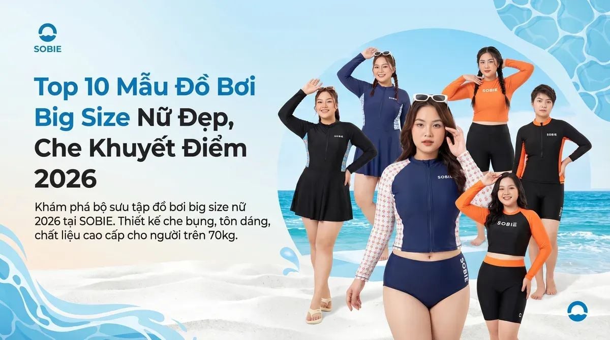 Top 10 Mẫu Đồ Bơi Big Size Nữ Đẹp, Che Khuyết Điểm 2026