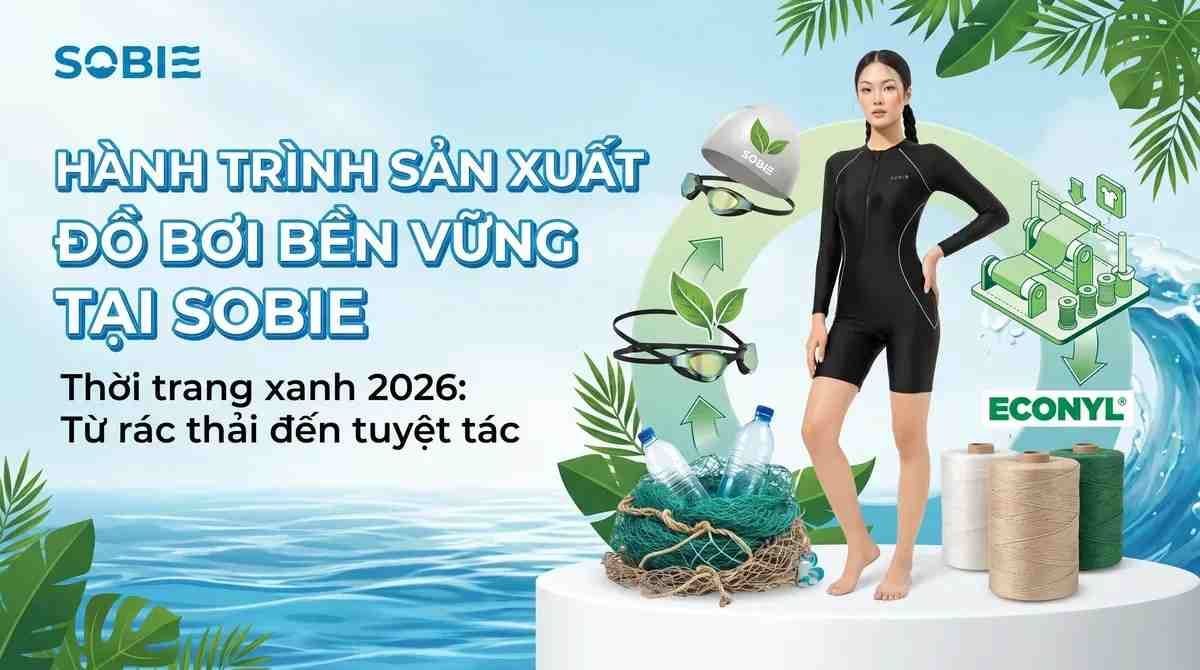 Hành trình sản xuất đồ bơi bền vững tại SOBIE: Thời trang