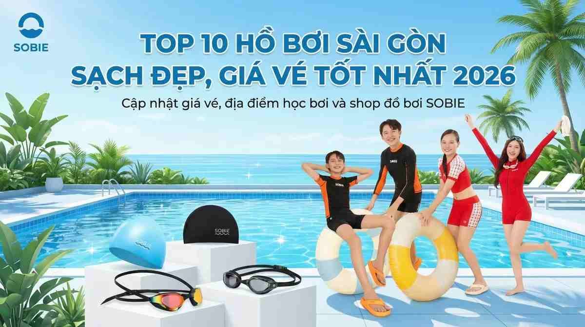 Top 10 hồ bơi Sài Gòn sạch đẹp, giá vé tốt nhất 2026