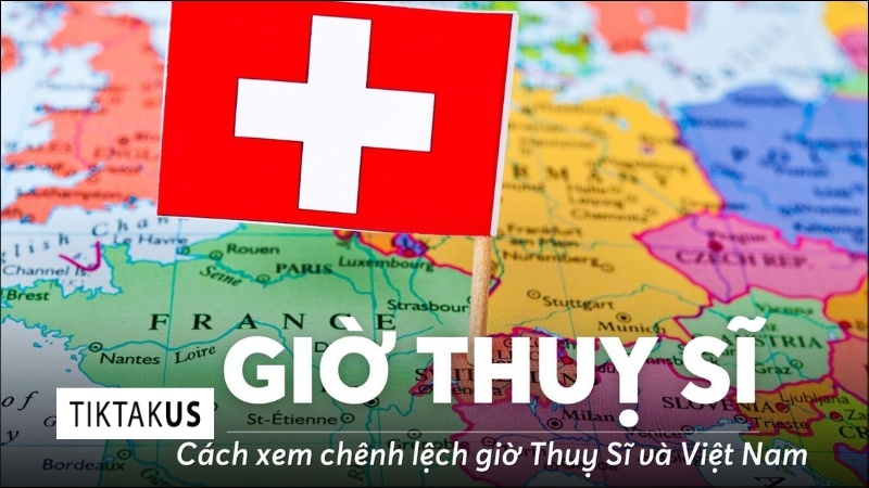 Cách tự tính chênh lệch múi giờ Thụy Sĩ và Việt Nam