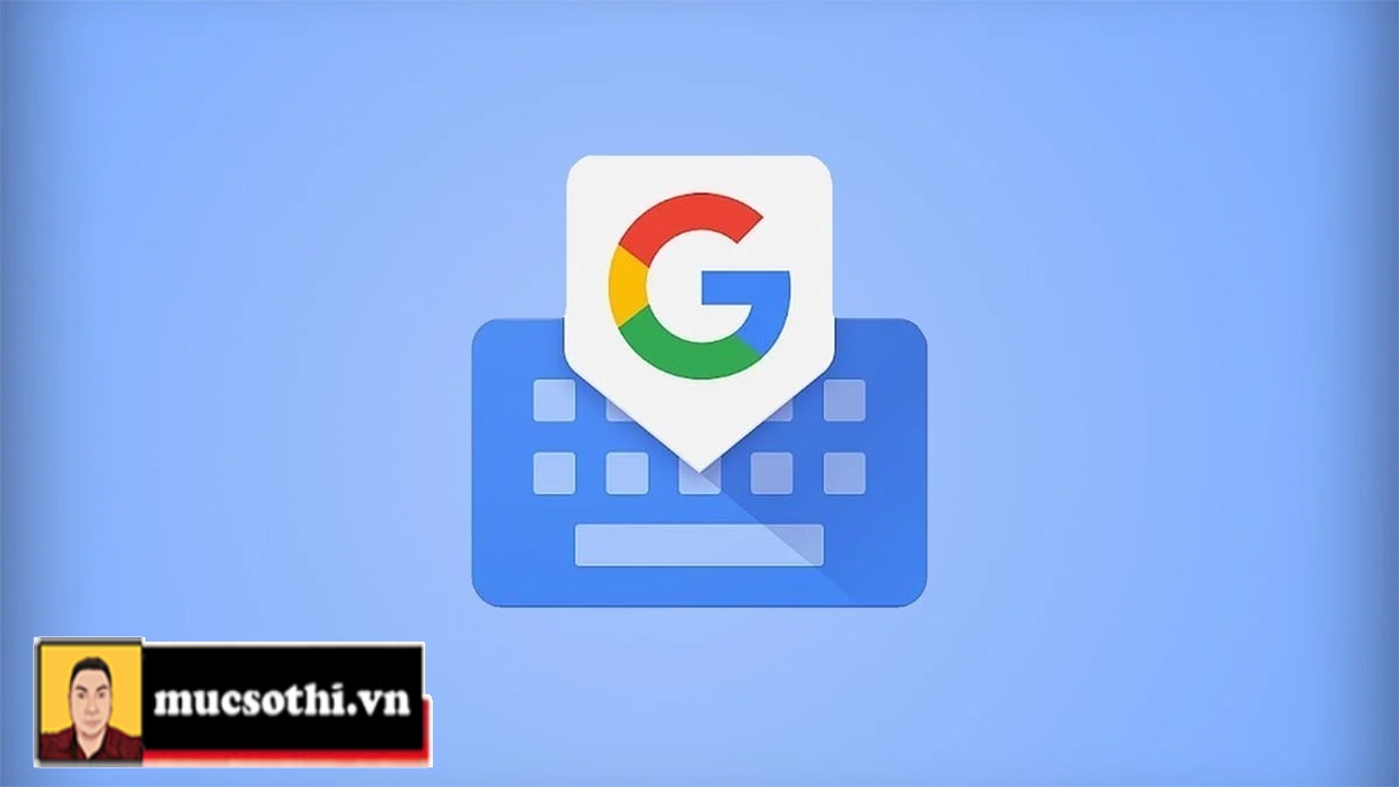 Mục sở thị bàn phím Gboard của Google có tính năng mới giúp người dùng gõ trên kính dễ dàng hơn - mucsothi.com.vn