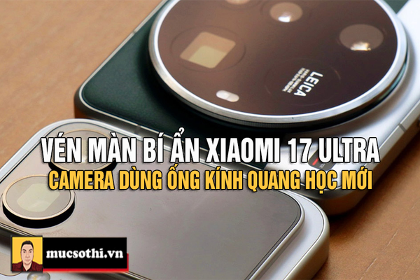 Mục Sở Thị Tấm Màn Hé Lộ Về Ống Kinh Quang Học Thế Hệ Mới Sẽ Được Trang Bị Trên Xiaomi 17 Ultra - mucsothi.com.vn