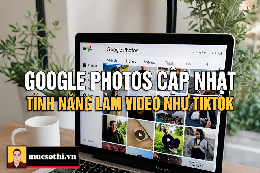 Google nâng cấp cập nhật tính năng tạo những video mẫu như Tiktok cho ứng dụng Photos cho chiến lược mới - mucsothi.com.vn