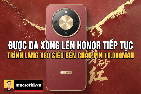Mục sở thị cơn địa chấn X9d chưa dứt thì Honor lại tiếp tục tung X80 có pin đến 10000mAh làm khách hàng mới mua hụt hẫng