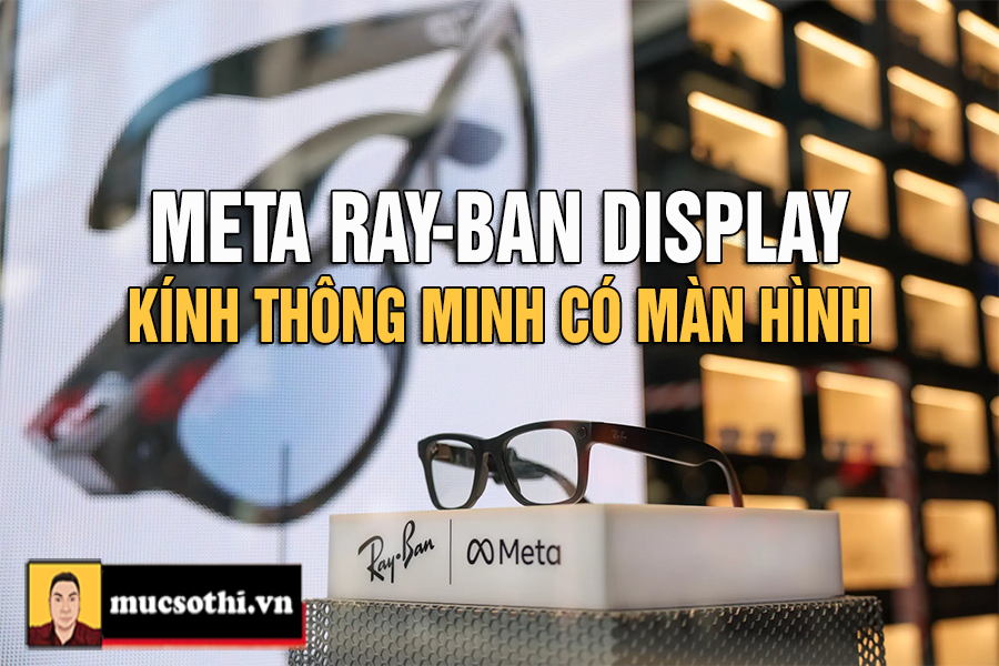 Kinh ngạc trước mắt kính thông minh mới Ray-Ban Display mới của có tích hợp màn hình hiển thị - mucsothi.com.vn