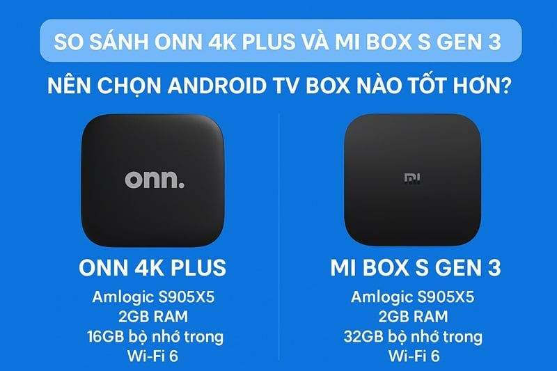 So sánh ONN 4K Plus và Mi Box S Gen 3