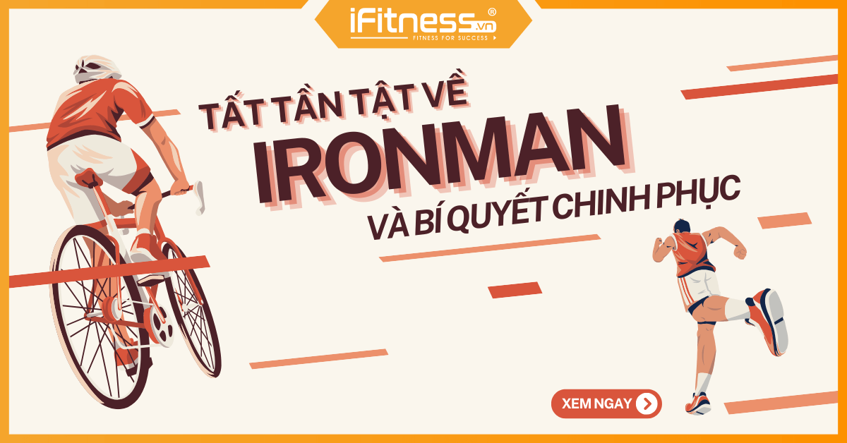 Tất tần tật về IRONMAN và bí quyết chinh phục IRONMAN