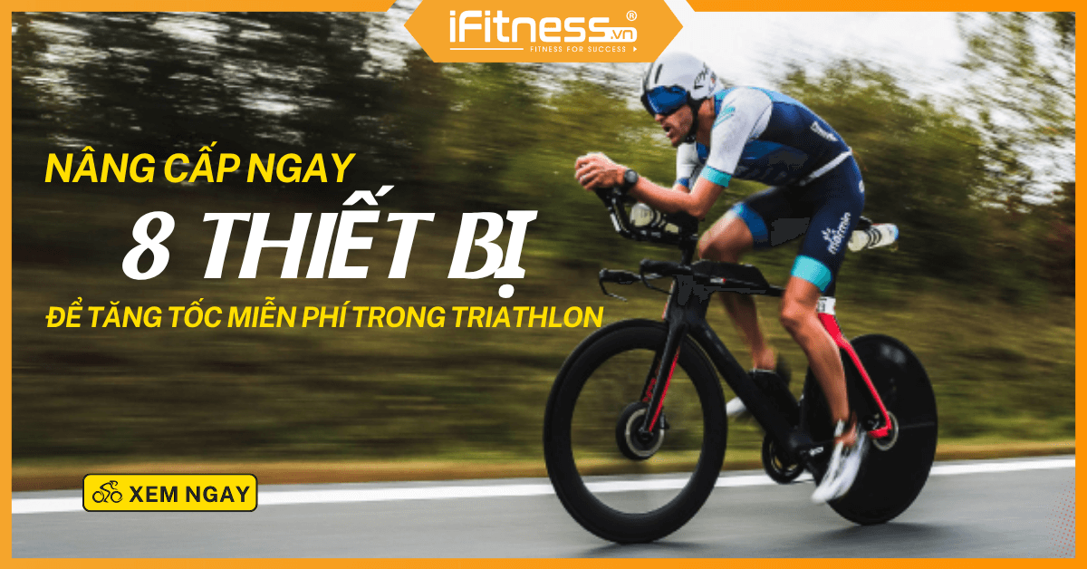 Tăng tốc miễn phí trong thi đấu Triathlon nhờ nâng cấp 8 thiết bị dưới đây!