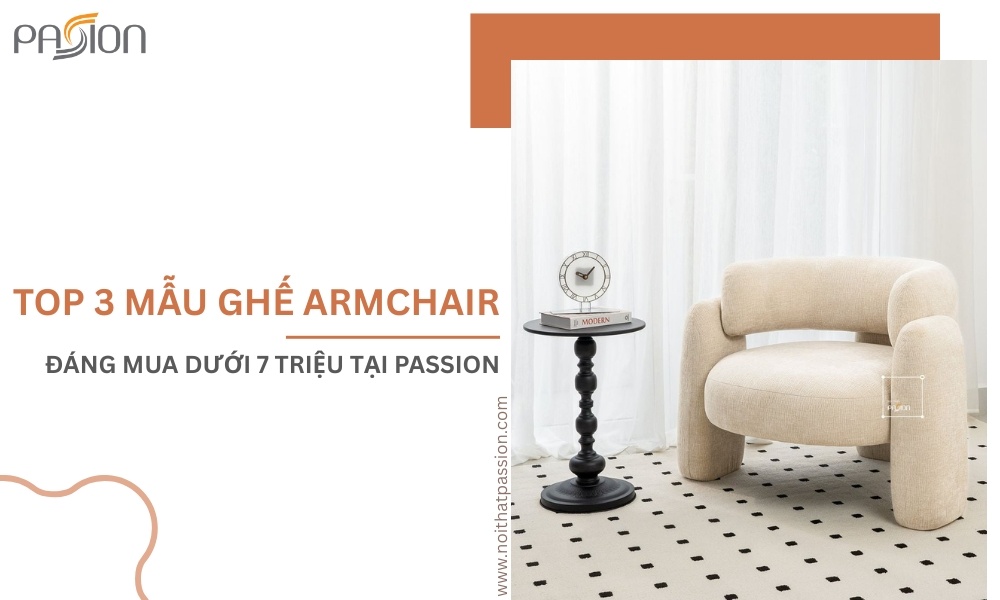 Top 3 mẫu ghế armchair đáng mua dưới 7 triệu tại Passion