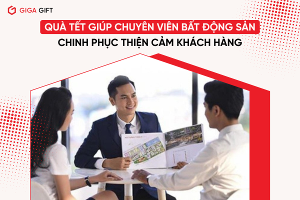 Quà Tết giúp chuyên viên bất động sản chinh phục thiện cảm khách hàng