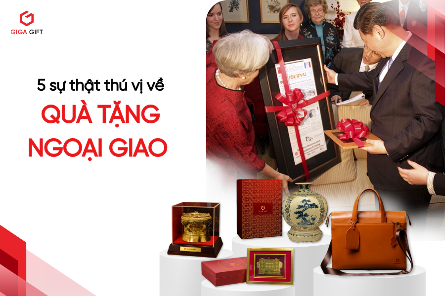 05 sự thật thú vị về quà tặng ngoại giao