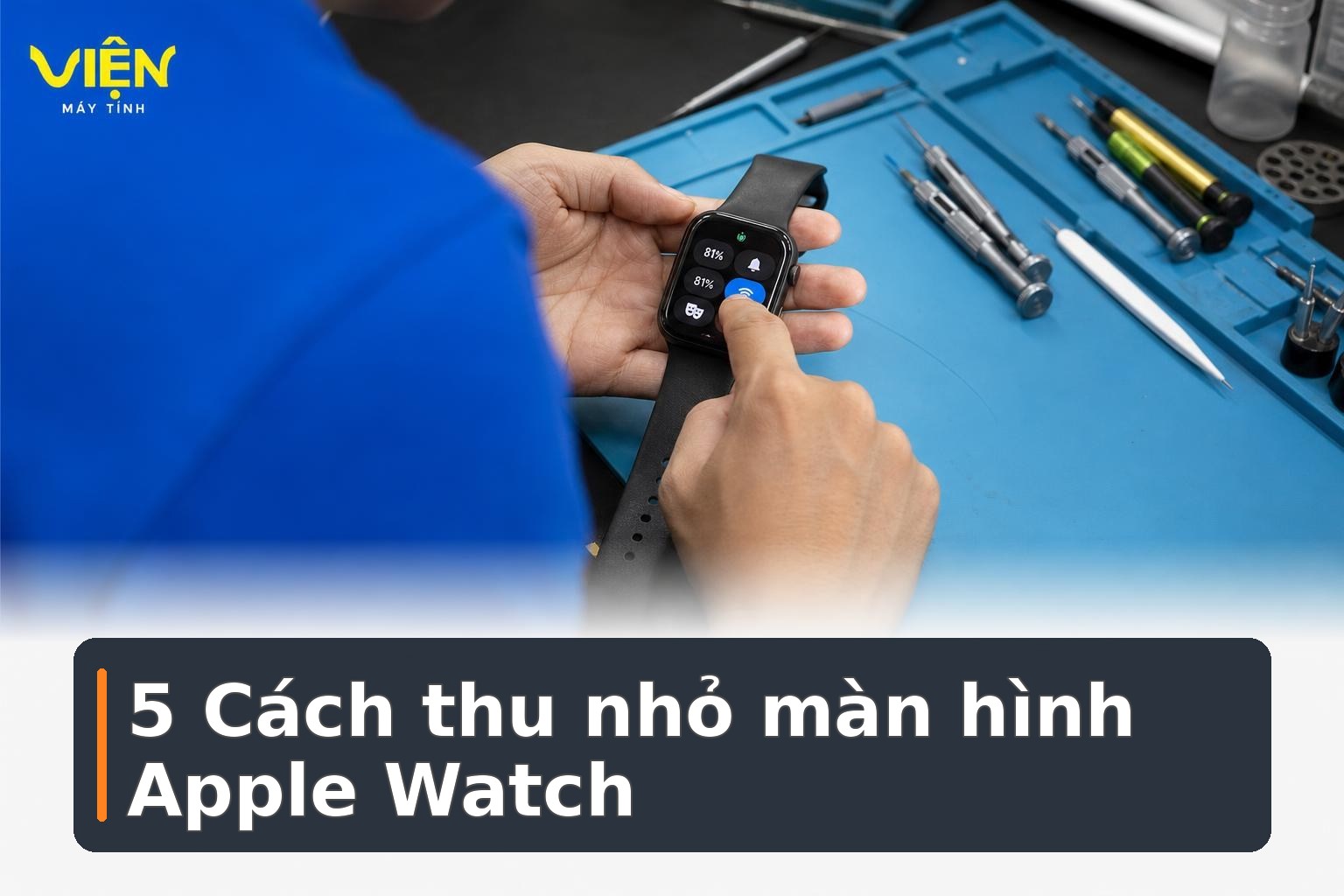 Apple Watch bị phóng to màn hình: Cách thu nhỏ nhanh