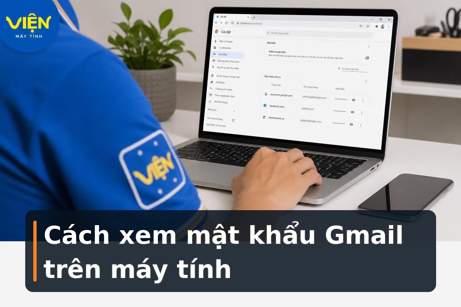 Cách xem lại mật khẩu Gmail đã lưu trên máy tính
