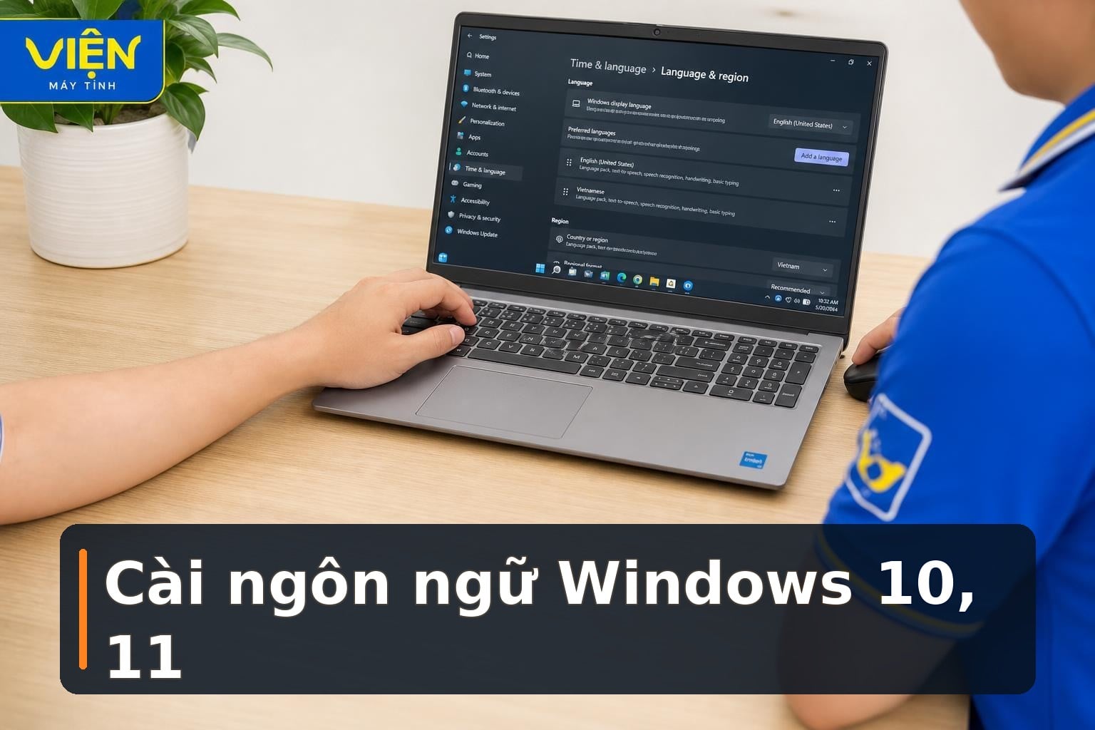 Cách cài ngôn ngữ cho máy tính Windows 10, 11
