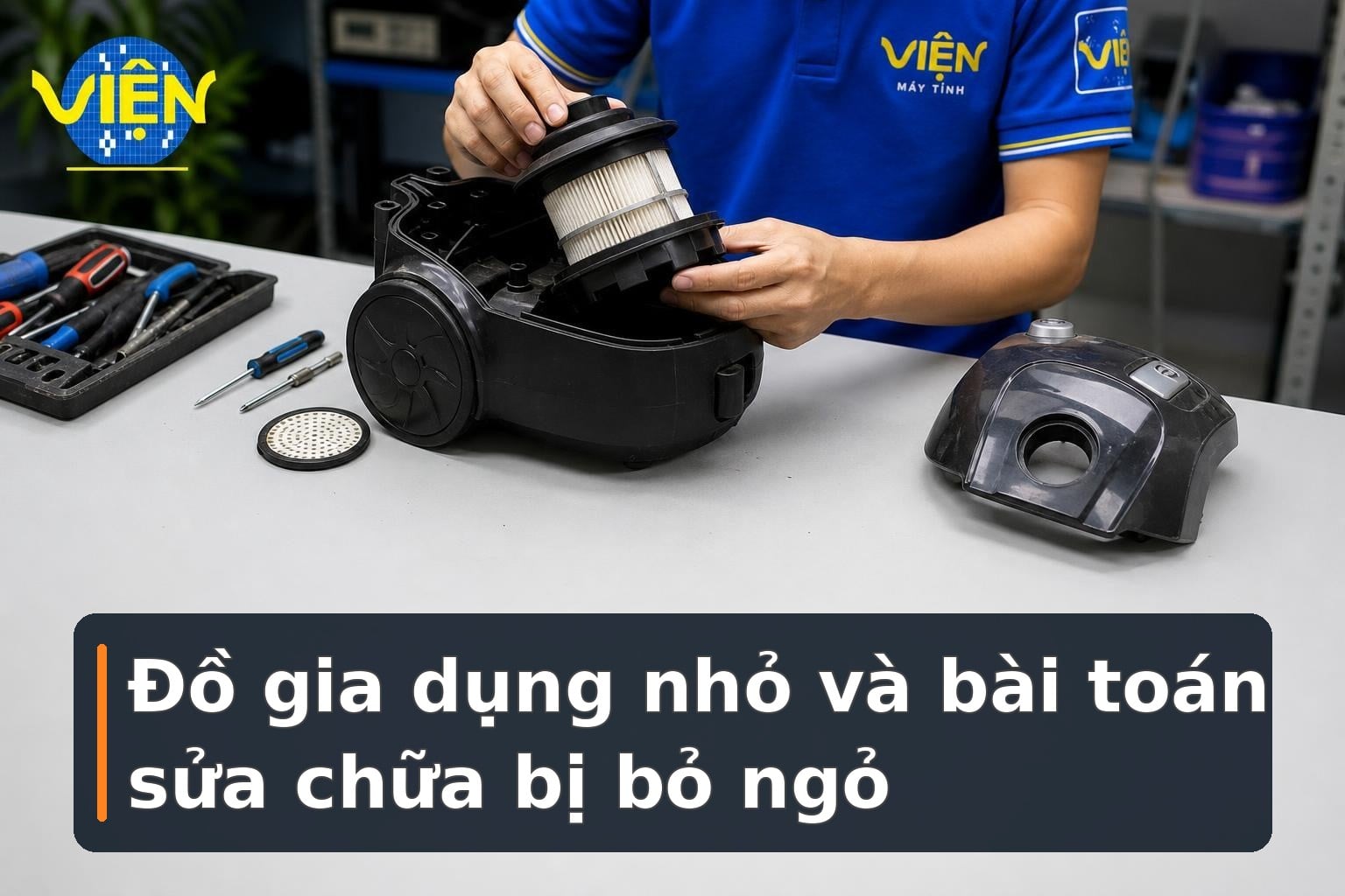 Đồ gia dụng nhỏ và bài toán sửa chữa bị bỏ ngỏ