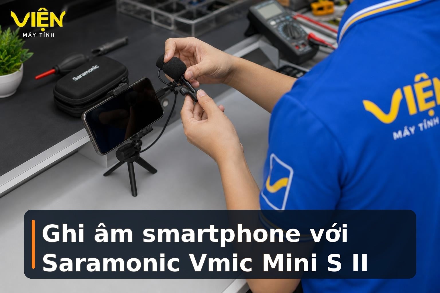 Cách ghi âm rõ hơn với Saramonic Vmic Mini S II trên smartphone