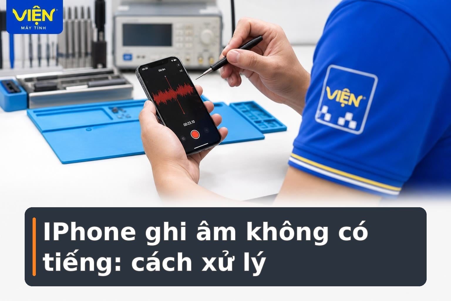 IPhone ghi âm không có tiếng: Nguyên nhân và cách xử lý