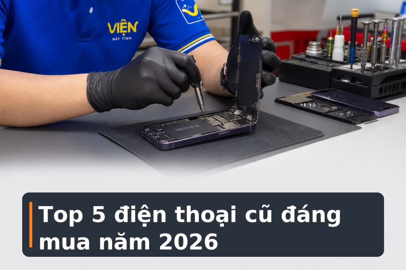 Top 5 điện thoại cũ đáng mua năm 2026: Có gì đáng chú ý?