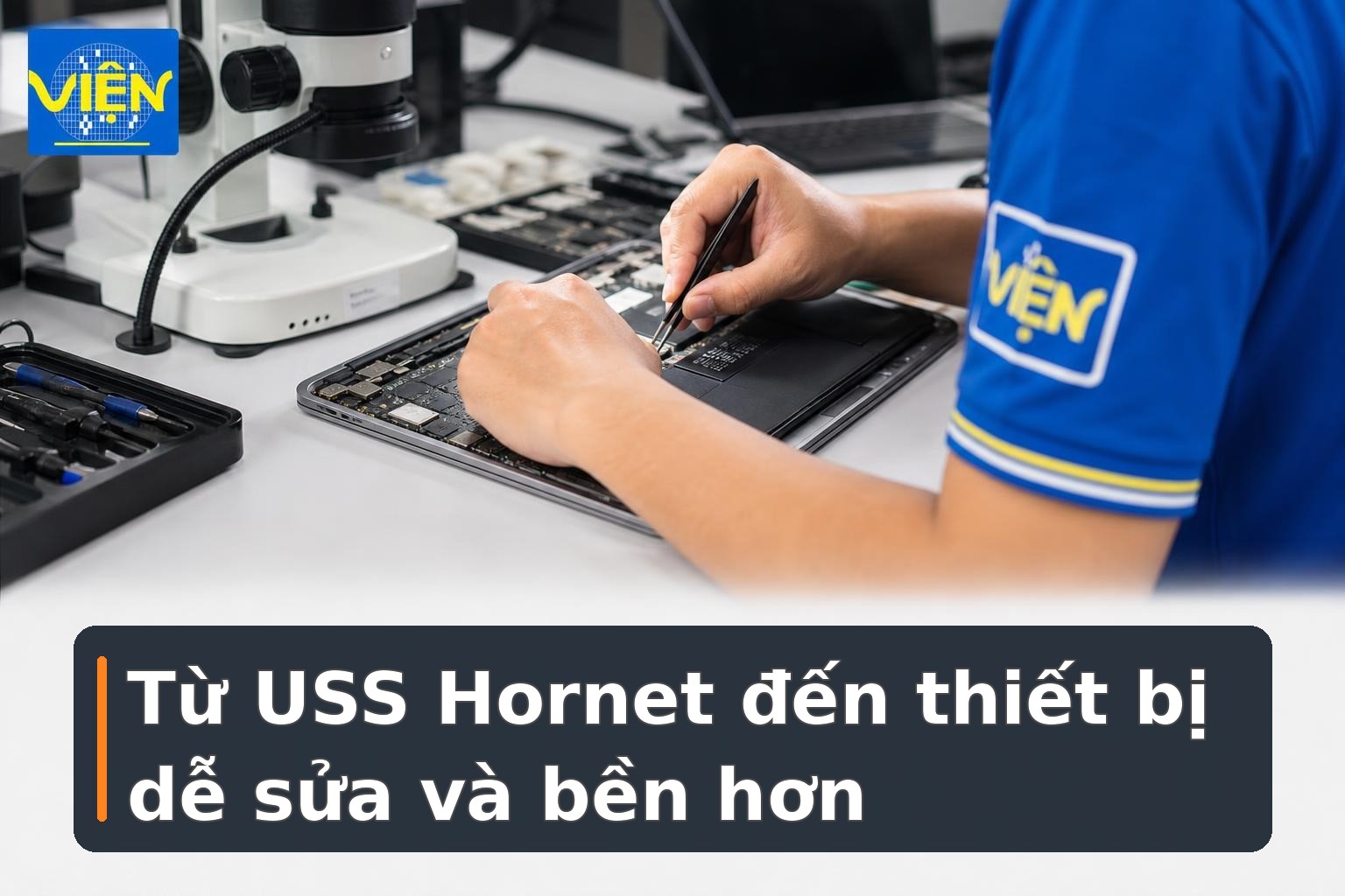 Từ USS Hornet đến thiết bị dễ sửa và bền hơn: Có gì đáng chú ý?