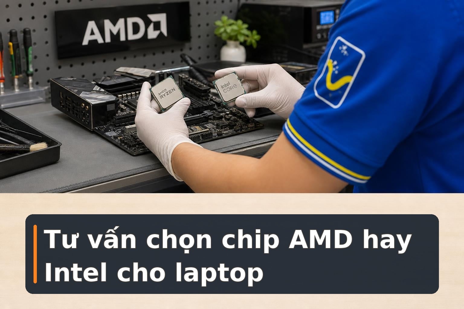 So sánh chip AMD và Intel: Nên chọn loại nào năm 2026?