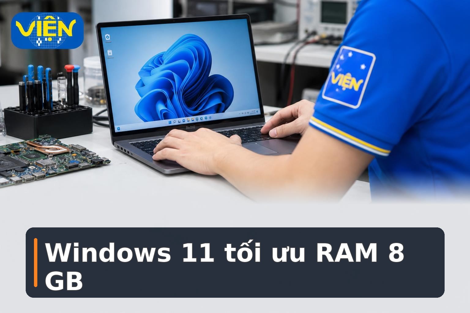 Windows 11 tối ưu RAM 8 GB và tăng tốc thao tác hằng ngày