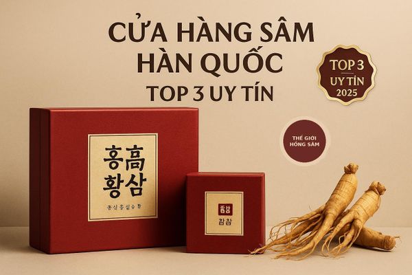 Top 3 Cửa hàng sâm Hàn Quốc uy tín