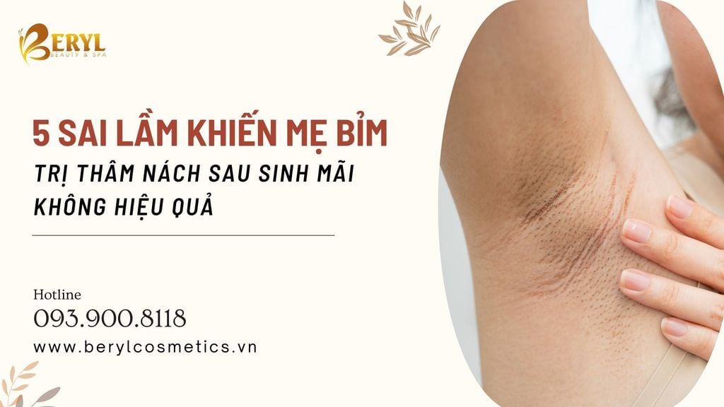 5 sai lầm khiến mẹ bỉm trị thâm nách sau sinh mãi không hiệu quả