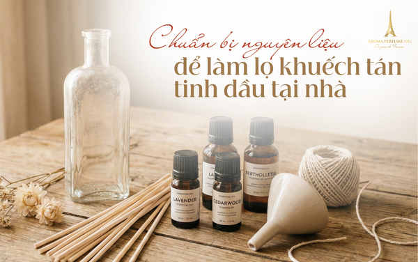 Chuẩn bị nguyên liệu để làm lọ khuếch tán tinh dầu tại nhà