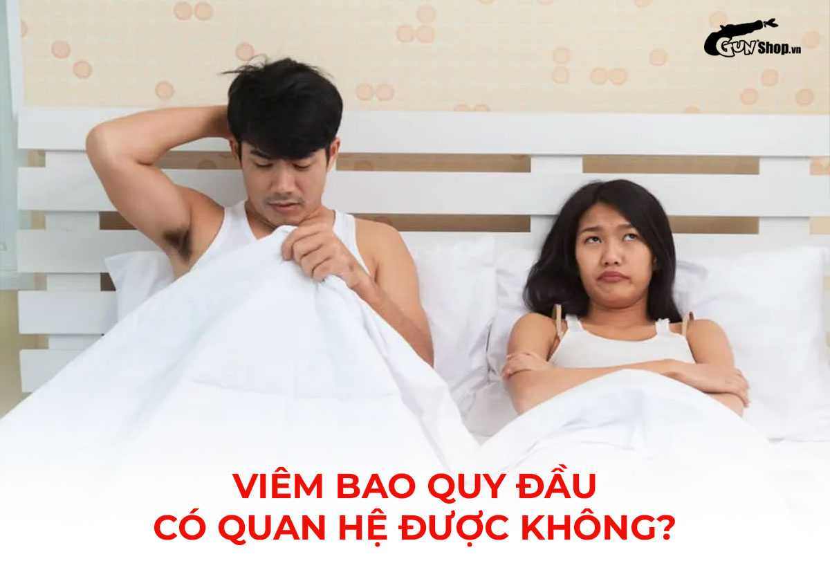 Viêm bao quy đầu có quan hệ được không?