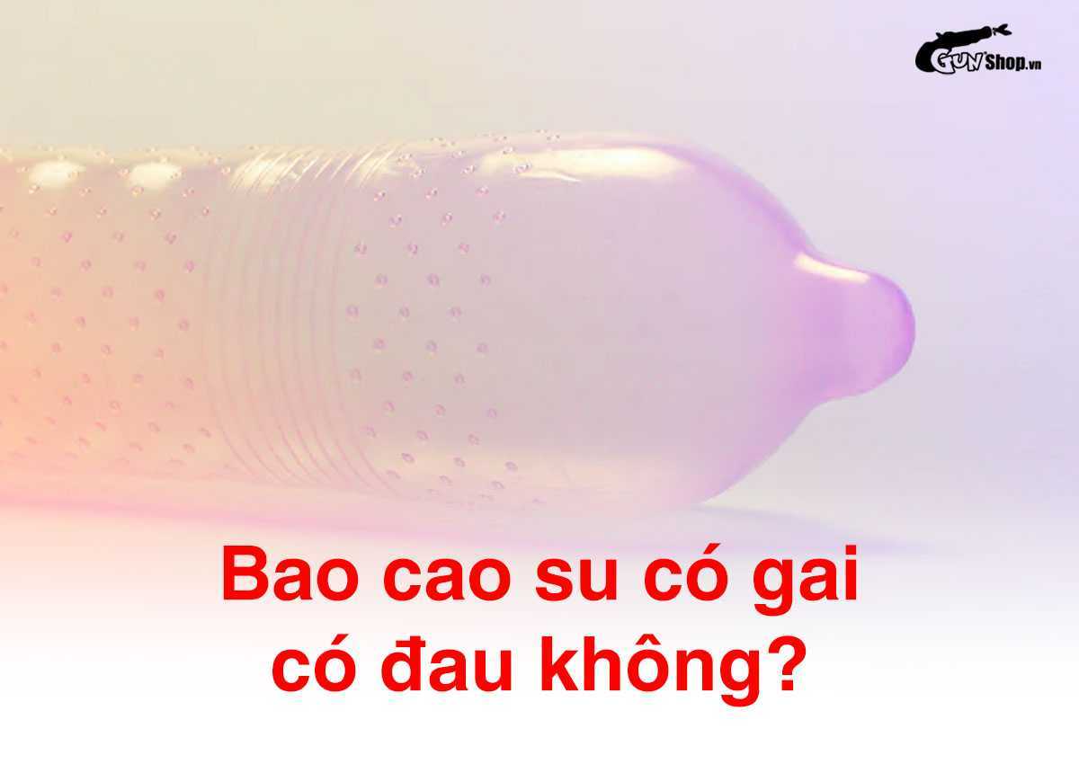 Sử dụng bao cao su có gai có đau không?