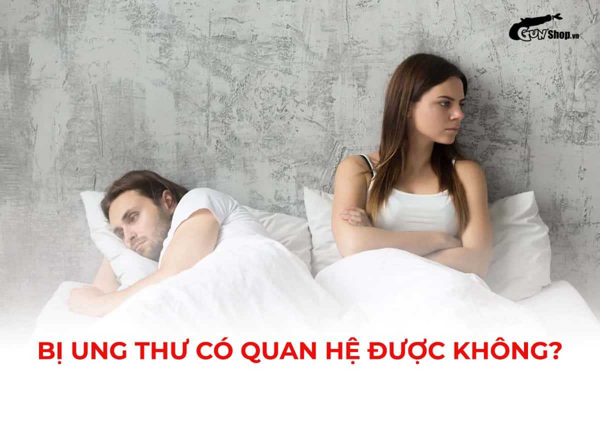 Bị ung thư có quan hệ được không?