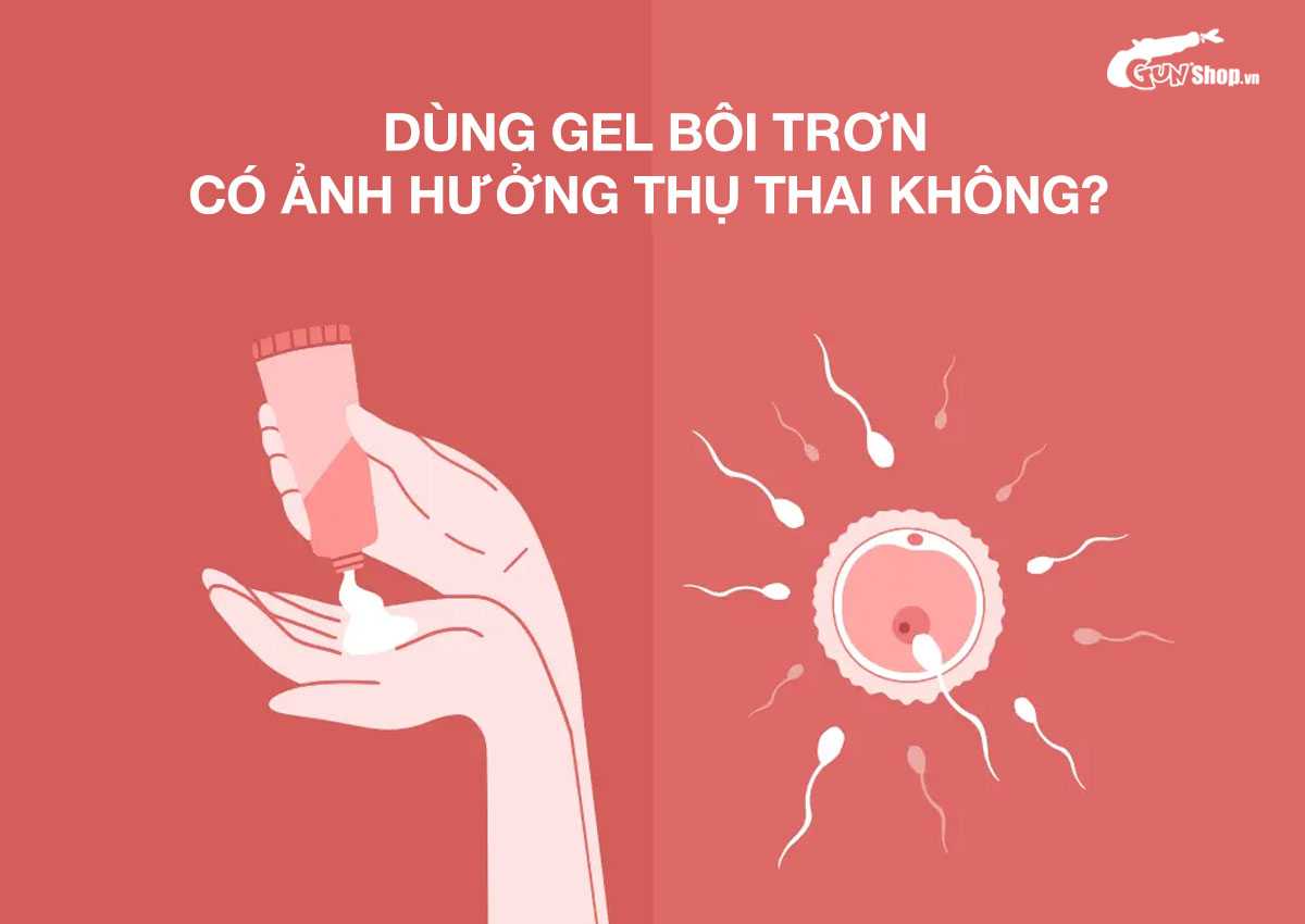Dùng gel bôi trơn có ảnh hưởng thụ thai không?