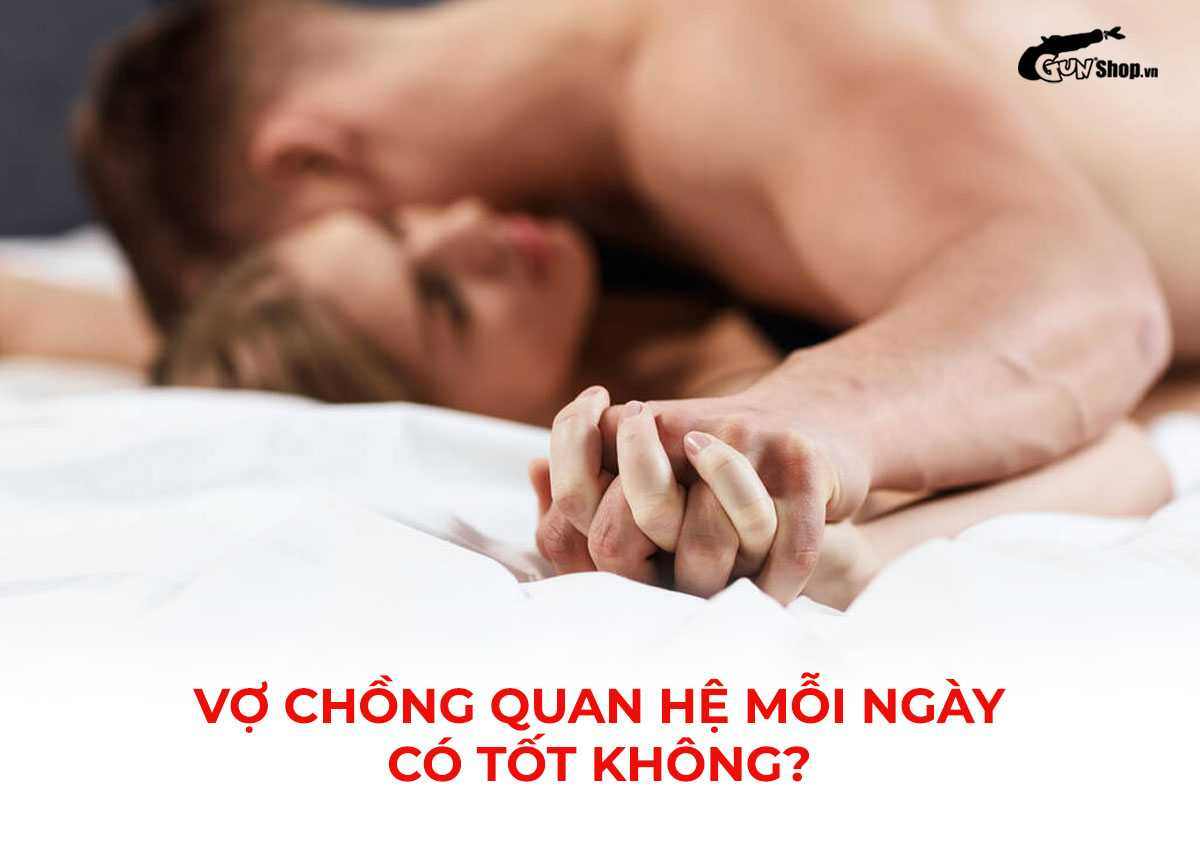Vợ chồng quan hệ mỗi ngày có tốt không?