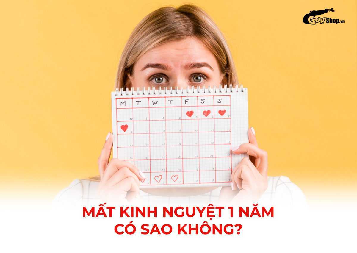Mất kinh nguyệt 1 năm có sao không? Có nguy hiểm không?