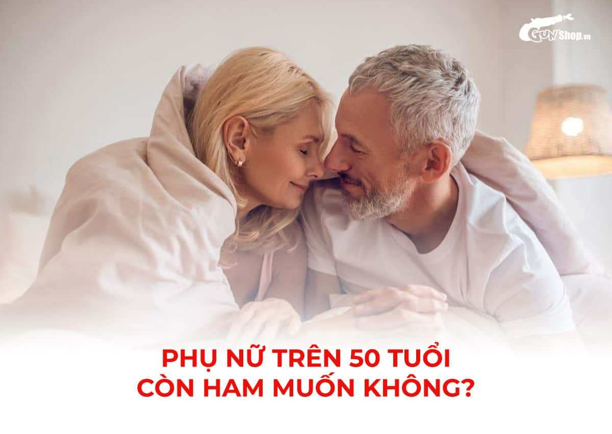 Phụ nữ trên 50 tuổi còn ham muốn không?
