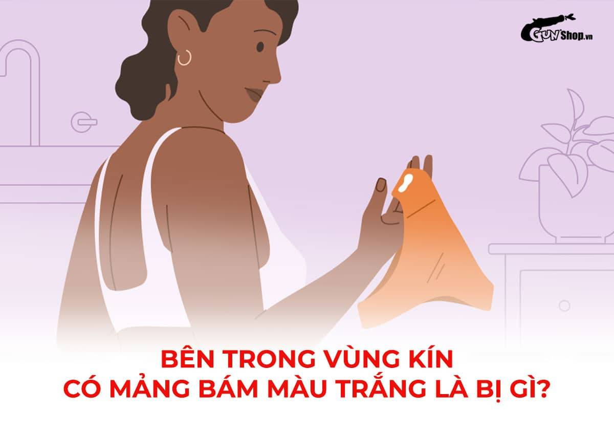 Bên trong vùng kín có mảng bám màu trắng là bị gì?