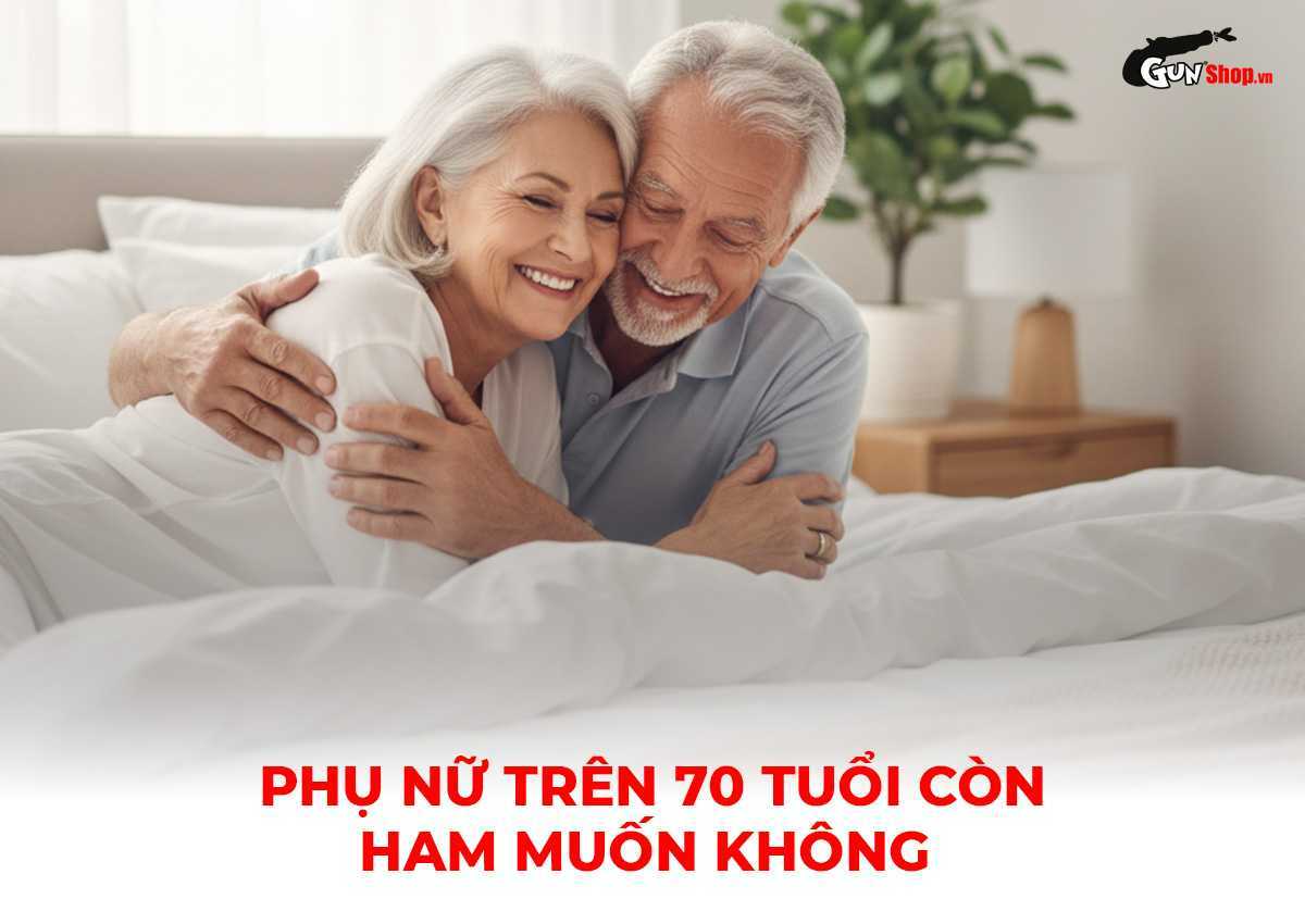 Phụ nữ trên 70 tuổi còn ham muốn không?