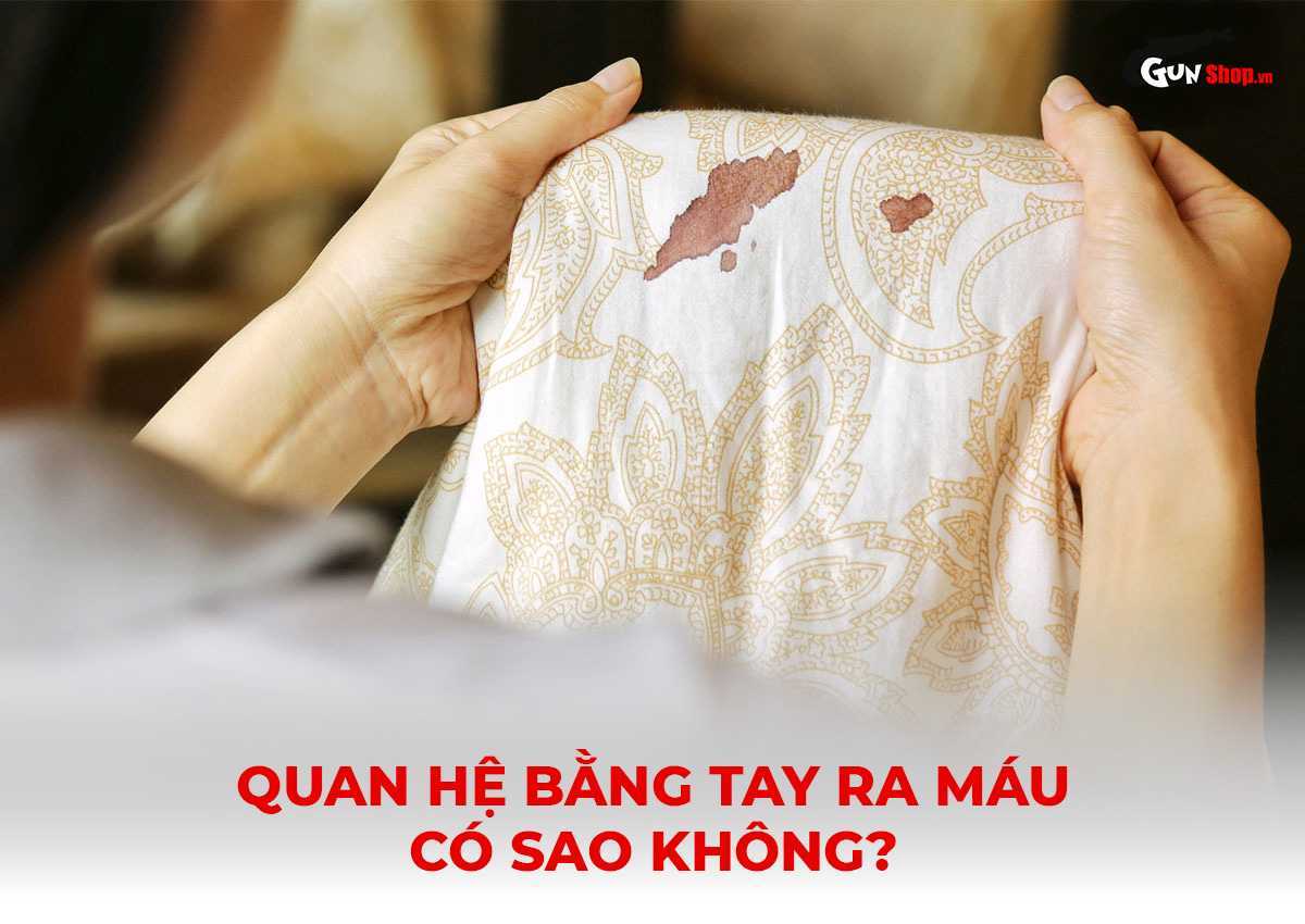 Quan hệ bằng tay ra máu có sao không?