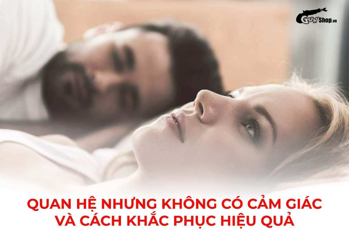 Quan hệ nhưng không có cảm giác và cách khắc phục hiệu quả